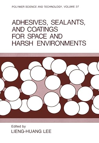 adhesives sealants and coatings for space and harsh environments 1st edition lieng huang lee 1461283086,