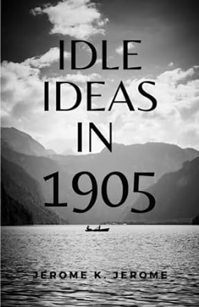 idle ideas in 1905  jerome k jerome ,dektos publishing 979-8852597045