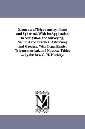 elements of trigonometry plane and spherical with its application to navigation and surveying nautical and