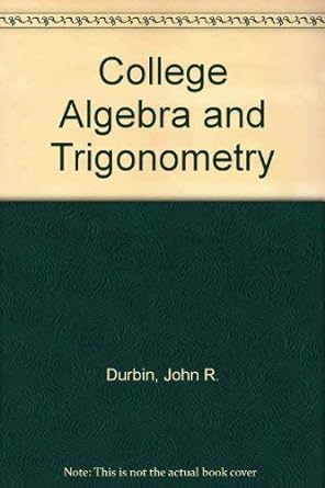 college algebra and trigonometry 1st edition john r durbin 0471033677, 978-0471033677