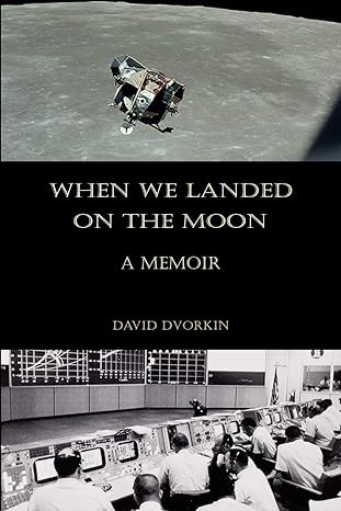 when we landed on the moon a memoir 1st edition david dvorkin 1080633405, 978-1080633401