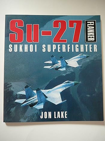 su 27 flanker sukhoi superfighter 1st edition jon lake 1855321521, 978-1855321526