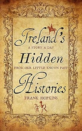 irelands hidden histories a story a day from our little known past  frank hopkins 1848408234, 978-1848408234