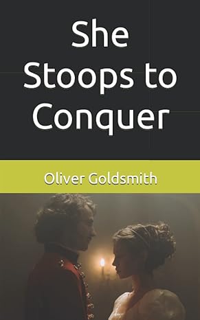 she stoops to conquer  oliver goldsmith 979-8794133264