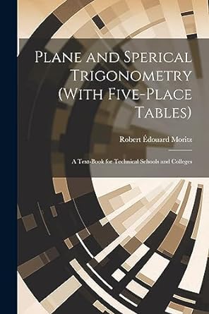 plane and sperical trigonometry a text book for technical schools and colleges 1st edition robert douard