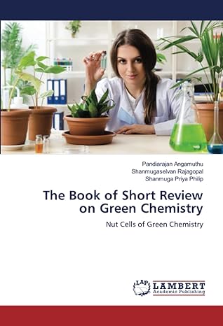 the book of short review on green chemistry nut cells of green chemistry 1st edition pandiarajan angamuthu