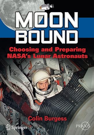 moon bound choosing and preparing nasas lunar astronauts 1st edition colin burgess 1461438543, 978-1461438540