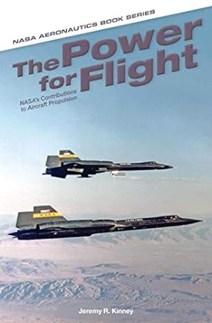 the power for flight nasa s contributions to aircraft propulsion 1st edition jeremy r kinney 1626830398,