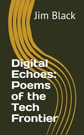 digital echoes poems of the tech frontier  jim black 979-8853258006