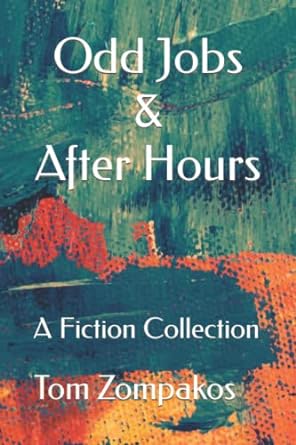 odd jobs and after hours a fiction collection  mr tom zompakos 979-8591106546