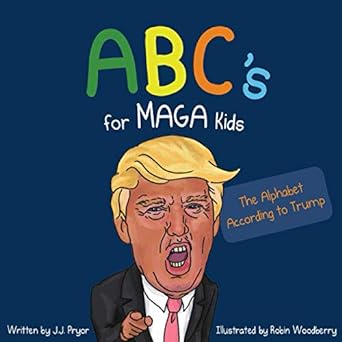 abcs for maga kids the alphabet according to trump  j j pryor ,politicat party ,robin woodberry 979-8555003010