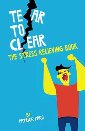 tear to clear the stress relieving book  patrick pako 979-8853352308