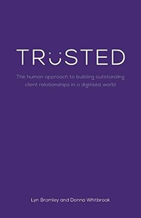 trusted the human approach to building outstanding client relationships in a digitised world 1st edition lyn