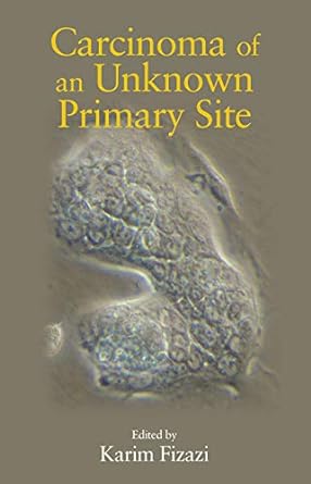 carcinoma of an unknown primary site 1st edition karim fizazi 036745369x, 978-0367453695
