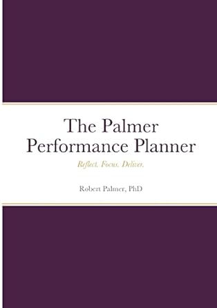 the palmer performance planner reflect focus deliver 1st edition phd robert palmer 1794775056, 978-1794775053