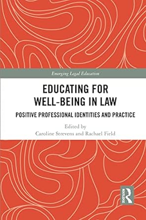 educating for well being in law positive professional identities and practice 1st edition caroline strevens