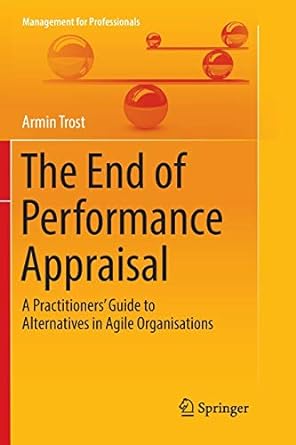 the end of performance appraisal a practitioners guide to alternatives in agile organisations 1st edition