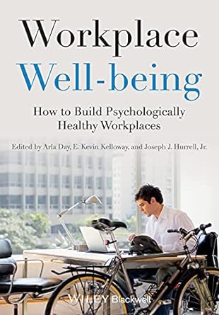 workplace well being how to build psychologically healthy workplaces 1st edition arla day ,e kevin kelloway