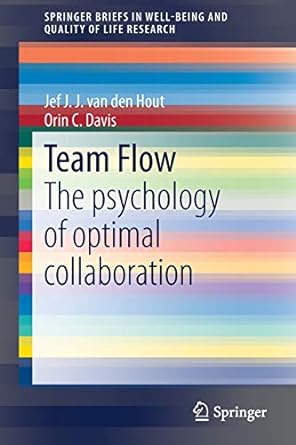 team flow the psychology of optimal collaboration 1st edition jef j j van den hout ,orin c davis 3030278700,