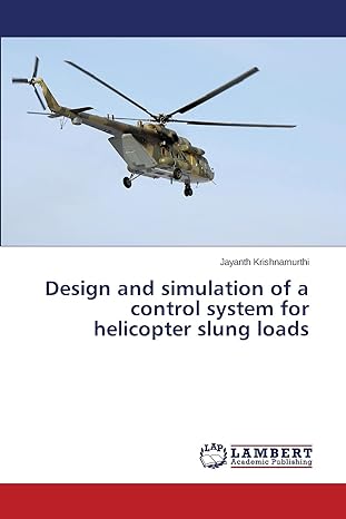 design and simulation of a control system for helicopter slung loads 1st edition jayanth krishnamurthi