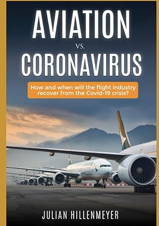aviation vs coronavirus how and when will the flight industry recover from the covid 19 crisis 1st edition