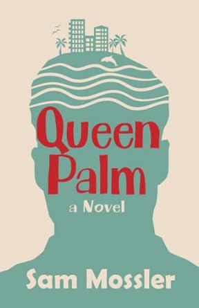queen palm a novel  sam mossler 1956672974, 978-1956672978
