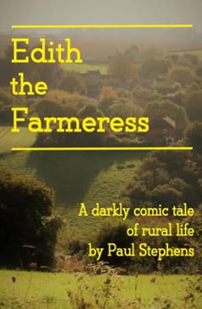 edith the farmeress a darkly comic tale of rural life  paul stephens 979-8836116996