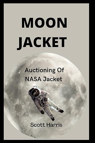 moon jacket auctioning of nasa jacket 1st edition scott harris 979-8842045051