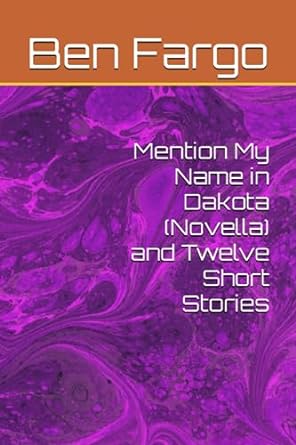 mention my name in dakota and twelve short stories  ben fargo 979-8854766241