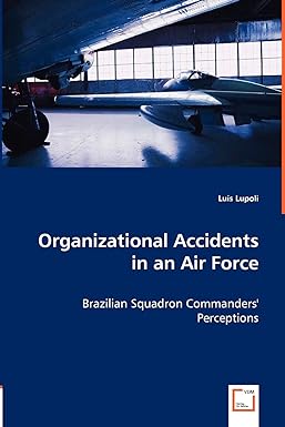 organizational accidents in an air force brazilian squadron commanders perceptions 1st edition luis lupoli