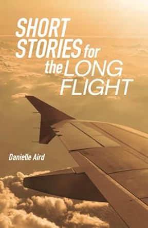 short stories for the long flight  danielle aird 979-8399262284