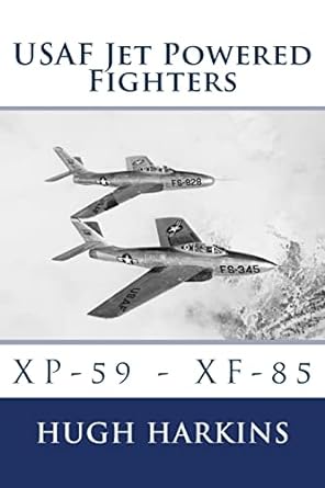 usaf jet powered fighters xp 59 xf 85 revised edition hugh harkins 1903630312, 978-1903630310