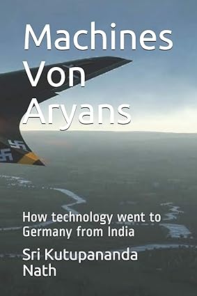 machines von aryans how technology went to germany from india 1st edition sri kutupananda nath 979-8646849893