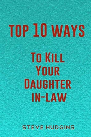 top 10 ways to kill your daughter in law  steve hudgins 979-8622924750