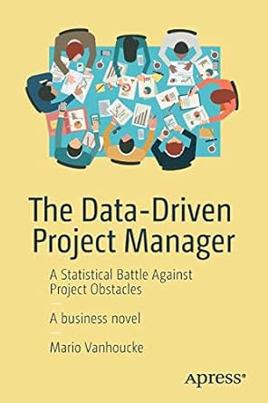 the data driven project manager a statistical battle against project obstacles 1st edition mario vanhoucke