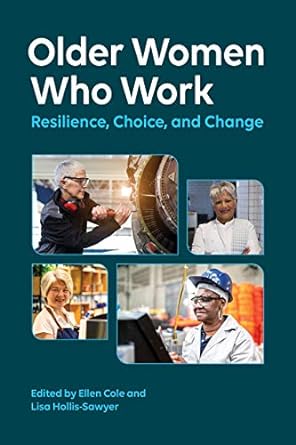 older women who work resilience choice and change 1st edition dr ellen cole phd ,dr lisa hollis sawyer phd