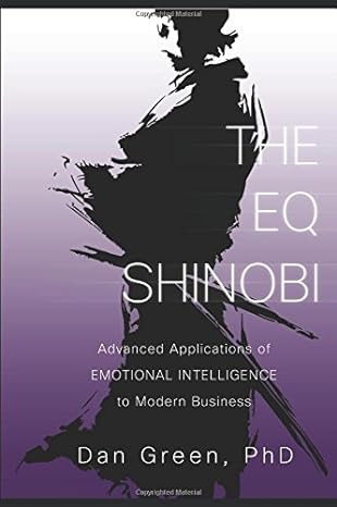 the eq shinobi advanced applications of emotional intelligence to modern business 1st edition dan green