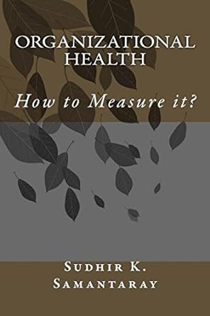 organizational health how to measure it 1st edition dr sudhir k samantaray 1544782861, 978-1544782867