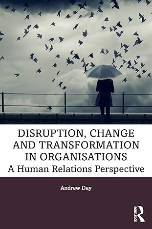 disruption change and transformation in organisations a human relations perspective 1st edition andrew day