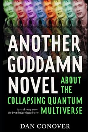 another goddamn novel about the collapsing quantum multiverse  dan conover 979-8453235032