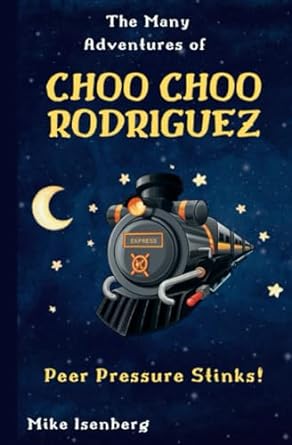 the many adventures of choo choo rodriguez peer pressure stinks  c c rodriguez ,michael isenberg