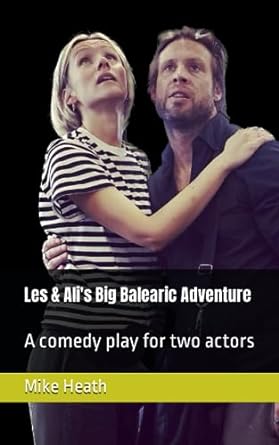 les and alis big balearic adventure a comedy play for two actors  mike heath 979-8858042945