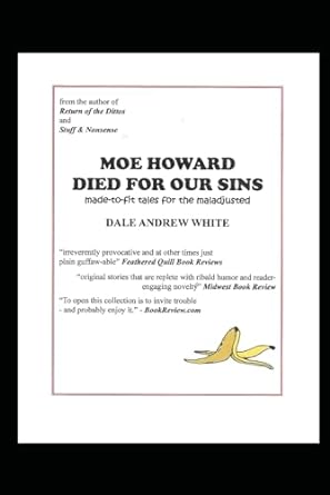 moe howard died for our sins  dale andrew white 979-8858592334