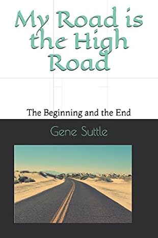 my road is the high road the beginning and the end  gene suttle 1980388083, 978-1980388081
