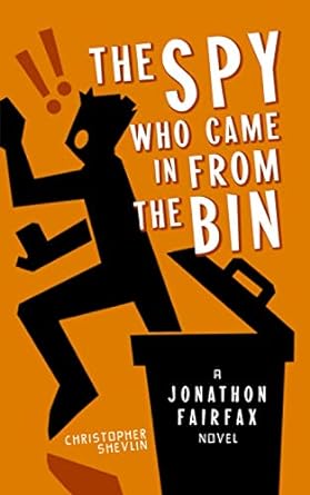 the spy who came in from the bin a jonathon fairfax novel  christopher shevlin 0956965652, 978-0956965653