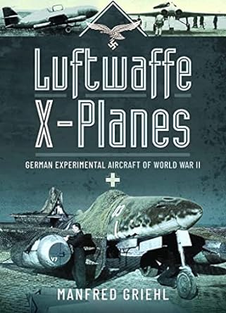 luftwaffe x planes german experimental aircraft of world war ii 1st edition manfred griehl 1399018256,