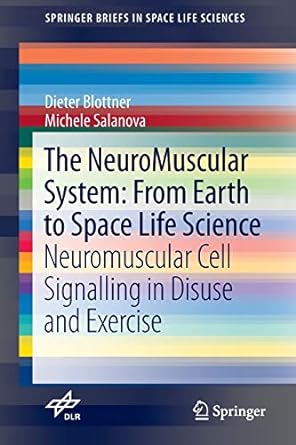 the neuromuscular system from earth to space life science neuromuscular cell signalling in disuse and