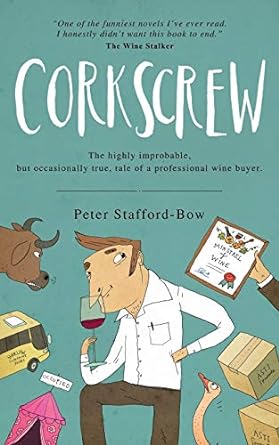 corkscrew the highly improbable but occasionally true tale of a professional wine buyer  peter stafford bow