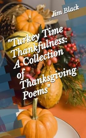 turkey time thankfulness a collection of thanksgiving poems  jim black 979-8859808908