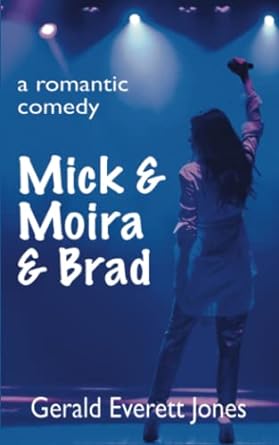 mick and moira and brad a romantic comedy  gerald everett jones 979-8986095370